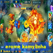 erome kamylinha